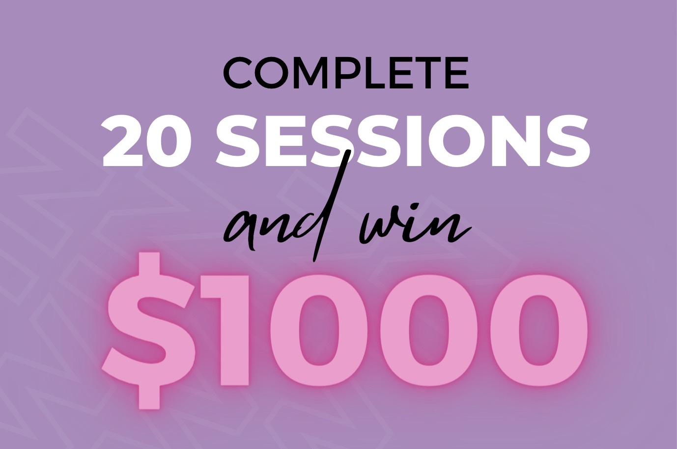 Complete 20 Sessions & WIN