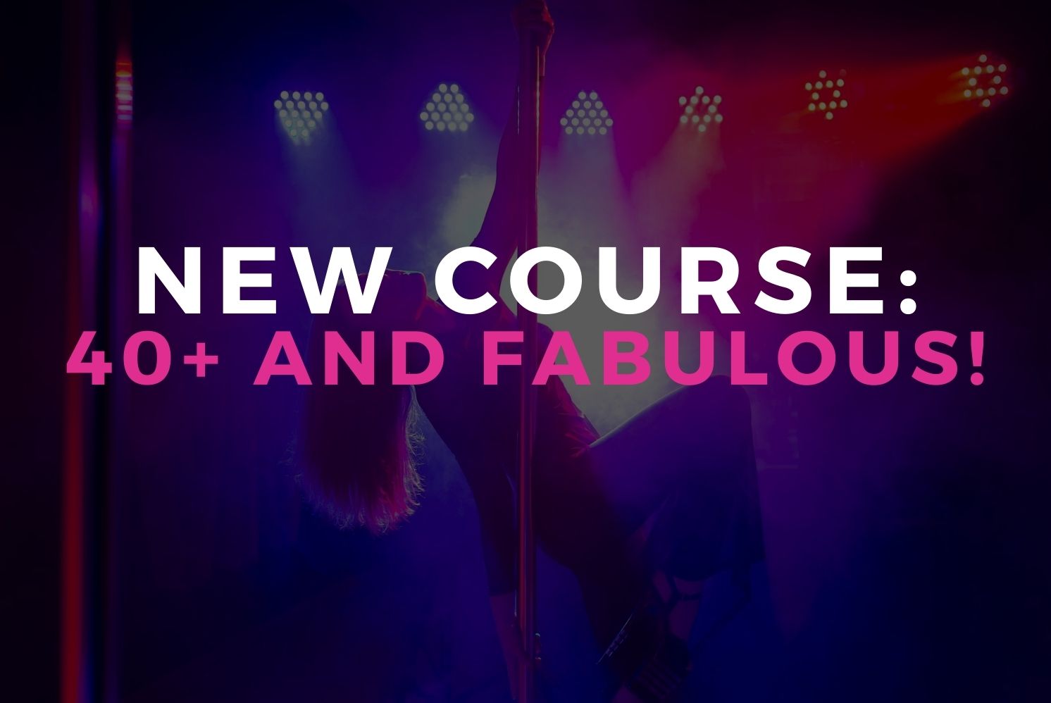 New Course: 40+ and Fabulous!